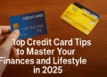 Top Credit Card Tips to Master Your Finances and Lifestyle in 2025